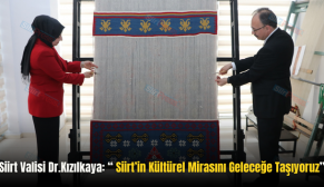 Siirt Valisi Dr.Kızılkaya: “ Siirt’in Kültürel Mirasını Geleceğe Taşıyoruz”