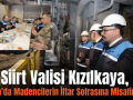 Siirt Valisi Kızılkaya, Şirvan’da Madencilerin İftar Sofrasına Misafir Oldu!