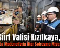 Siirt Valisi Kızılkaya, Şirvan’da Madencilerin İftar Sofrasına Misafir Oldu!