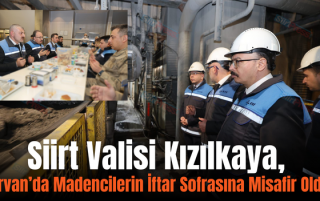 Siirt Valisi Kızılkaya, Şirvan’da Madencilerin İftar Sofrasına Misafir Oldu!
