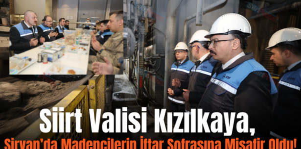 Siirt Valisi Kızılkaya, Şirvan’da Madencilerin İftar Sofrasına Misafir Oldu!