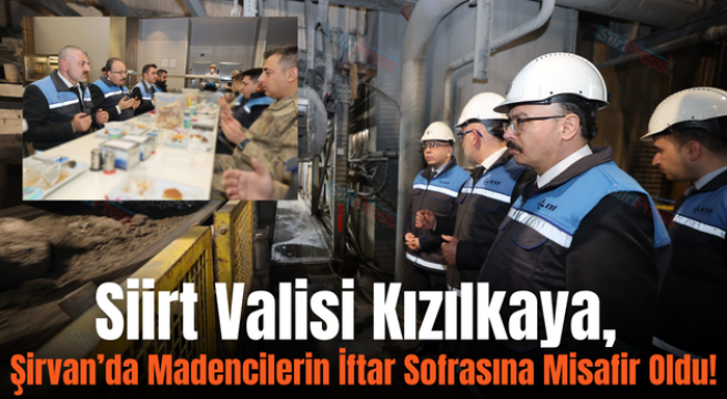 Siirt Valisi Kızılkaya, Şirvan’da Madencilerin İftar Sofrasına Misafir Oldu!