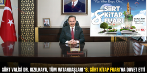 SİİRT VALİSİ DR. KIZILKAYA, TÜM VATANDAŞLARI ‘8. SİİRT KİTAP FUARI’NA DAVET ETTİ