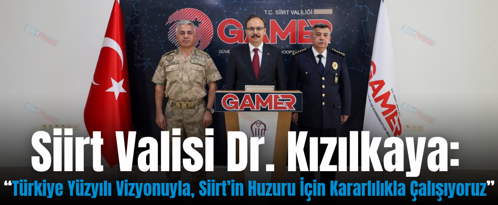 Siirt Valisi Dr. Kızılkaya: “Türkiye Yüzyılı Vizyonuyla, Siirt’in Huzuru İçin Kararlılıkla Çalışıyoruz”