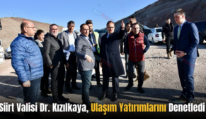 Siirt Valisi Dr. Kızılkaya, Ulaşım Yatırımlarını Denetledi