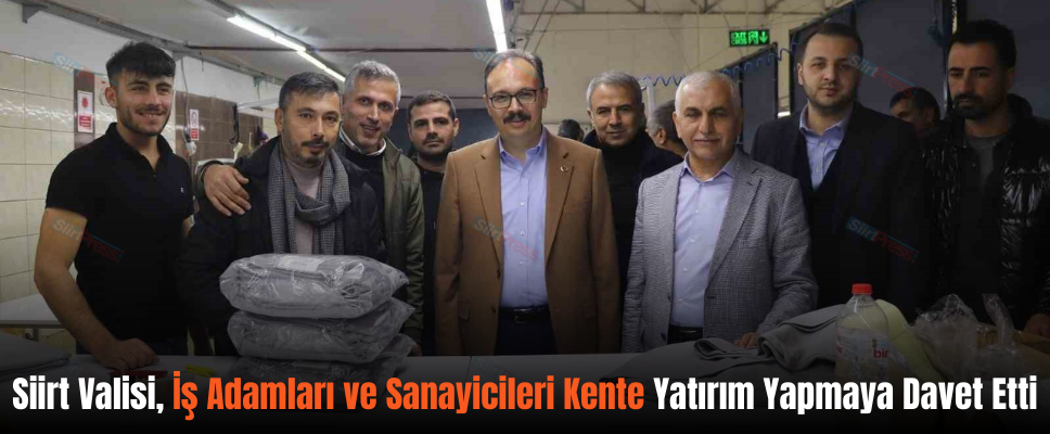 Siirt Valisi, İş Adamları ve Sanayicileri Kente Yatırım Yapmaya Davet Etti