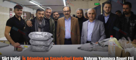 Siirt Valisi, İş Adamları ve Sanayicileri Kente Yatırım Yapmaya Davet Etti