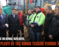 SİİRT VALİSİ DR.KEMAL KIZILKAYA, ASFALT PLENTİ VE TAŞ KIRMA TESİSİNİ YERİNDE İNCELEDİ