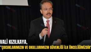 VALİ KIZILKAYA, ”ÇOCUKLARIMIZIN VE OKULLARIMIZIN GÜVENLİĞİ İLK ÖNCELİĞİMİZDİR”