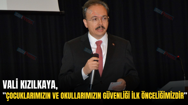 VALİ KIZILKAYA, ”ÇOCUKLARIMIZIN VE OKULLARIMIZIN GÜVENLİĞİ İLK ÖNCELİĞİMİZDİR”