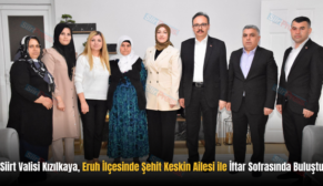 Siirt Valisi Kızılkaya, Eruh İlçesinde Şehit Keskin Ailesi ile İftar Sofrasında Buluştu