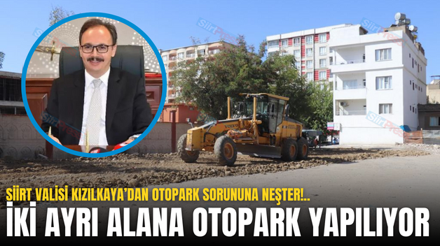 SİİRT VALİSİ KIZILKAYA’DAN OTOPARK SORUNUNA NEŞTER!.. İKİ AYRI ALANA OTOPARK YAPILIYOR