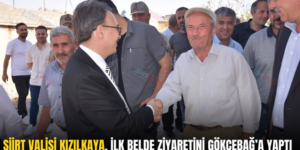 SİİRT VALİSİ KIZILKAYA, İLK BELDE ZİYARETİNİ GÖKÇEBAĞ’A YAPTI
