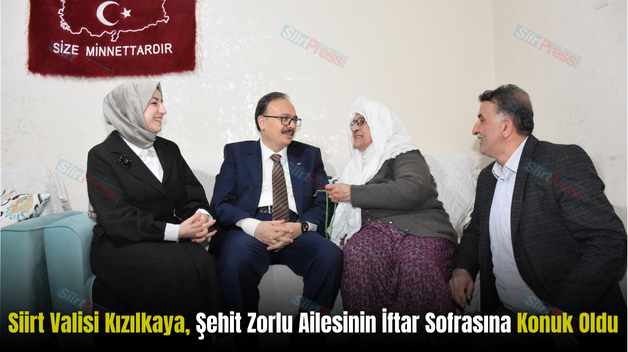 Siirt Valisi Kızılkaya, Şehit Zorlu Ailesinin İftar Sofrasına Konuk Oldu