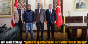 Siirt Valisi Kızılkaya: “Sporun ve Sporcularımızın Her Zaman Yanında Olacağız”