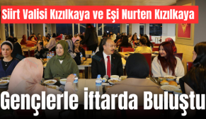 Siirt Valisi Kızılkaya ve Eşi Nurten Kızılkaya Gençlerle İftarda Buluştu