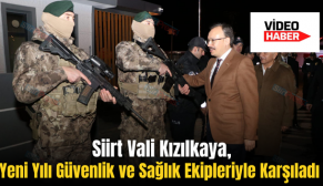 Siirt Valisi Kızılkaya, Yeni Yılı Güvenlik ve Sağlık Ekipleriyle Karşıladı