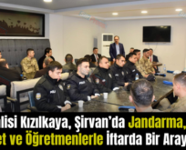 Siirt Valisi Kızılkaya, Şirvan’da Jandarma, Emniyet ve Öğretmenlerle İftarda Bir Araya Geldi