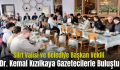 Siirt Valisi ve Belediye Başkan Vekili Dr. Kemal Kızılkaya Gazetecilerle Buluştu