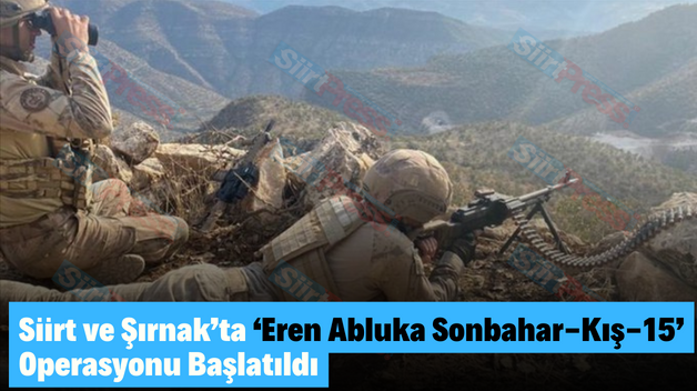 Siirt ve Şırnak’ta ‘Eren Abluka Sonbahar-Kış-15’ Operasyonu Başlatıldı