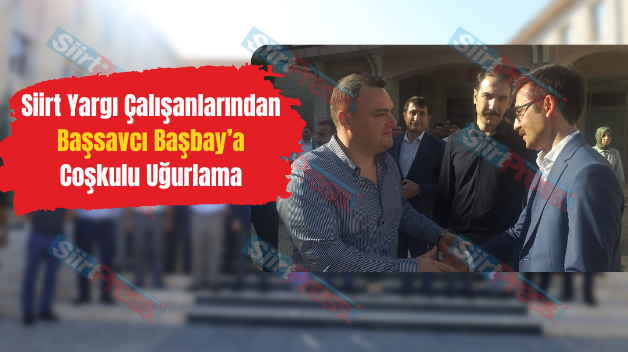 Siirt Yargı Çalışanlarından Başsavcı Başbay’a Coşkulu Uğurlama