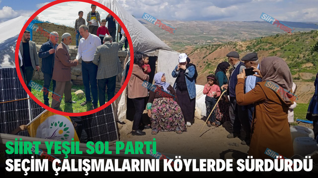 SİİRT YEŞİL SOL PARTİ SEÇİM ÇALIŞMALARINI KÖYLERDE SÜRDÜRDÜ