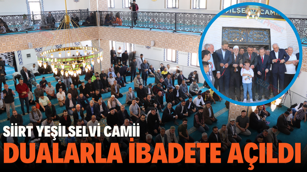 SİİRT YEŞİLSELVİ CAMİİ DUALARLA İBADETE AÇILDI