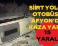 Siirt Yolcu Otobüsü Afyon’da Kaza Yaptı: 15 Yaralı