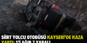 SİİRT YOLCU OTOBÜSÜ KAYSERİ’DE KAZA YAPTI: 1’İ AĞIR 7 YARALI
