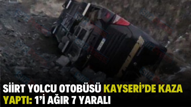 SİİRT YOLCU OTOBÜSÜ KAYSERİ’DE KAZA YAPTI: 1’İ AĞIR 7 YARALI