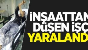 YİBO’DA İNŞAAT’TEN DÜŞEN İŞÇİ AĞIR YARALANDI