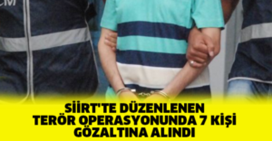 Siirt’te terör örgütü PKK’ya yardım ve yataklık sağlayan 7 kişi