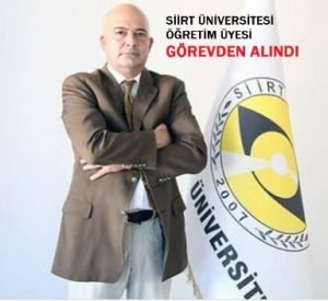 SİİRT ÜNİVERSİTESİ ÖĞRETİM ÜYESİ GÖREVDEN ALINDI Yaklaşık 3 yıldır Siirt