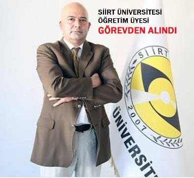 SİİRT ÜNİVERSİTESİ ÖĞRETİM ÜYESİ GÖREVDEN ALINDI