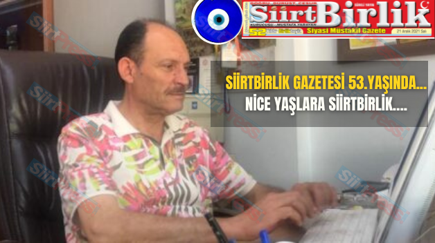 SİİRTBİRLİK GAZETESİ 53.YAŞINDA…NİCE YAŞLARA SİİRTBİRLİK….