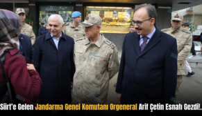 Siirt’e Gelen Jandarma Genel Komutanı Orgeneral Arif Çetin Esnafı Gezdi!.