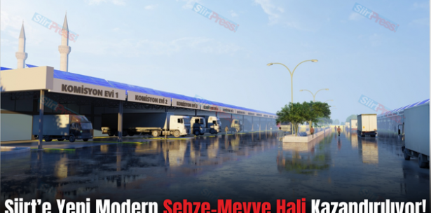 Siirt’e Yeni Modern Sebze-Meyve Hali Kazandırılıyor!