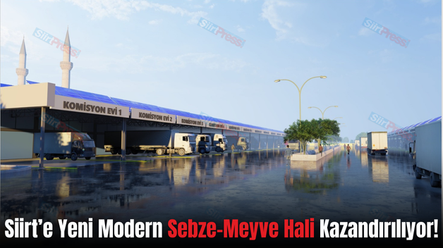 Siirt’e Yeni Modern Sebze-Meyve Hali Kazandırılıyor!