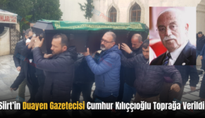 Siirt’in Duayen Gazetecisi Cumhur Kılıççıoğlu Toprağa Verildi