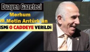 MERHUM DUAYEN GAZETECİ METİN ARITÜRK’ÜN İSMİ O SOKAĞA VERİLDİ