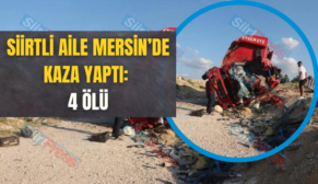 Siirtli Aile Mersin’de Kaza Yaptı: 4 Ölü