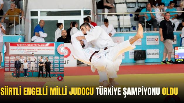 SİİRTLİ ENGELLİ MİLLİ JUDOCU TÜRKİYE ŞAMPİYONU OLDU