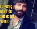 Siirtli Genç Tunceli’de Boğularak Can Verdi!