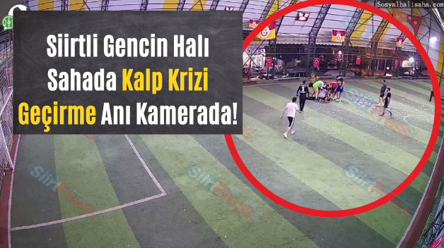 Siirtli Gencin Halı Sahada Kalp Krizi Geçirme Anı Kamerada!