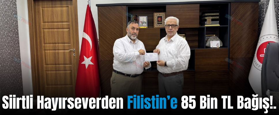 Siirtli Hayırseverden Filistin’e 85 Bin TL Bağış!..