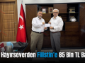 Siirtli Hayırseverden Filistin’e 85 Bin TL Bağış!..