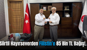 Siirtli Hayırseverden Filistin’e 85 Bin TL Bağış!..