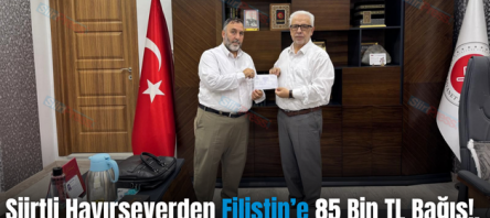 Siirtli Hayırseverden Filistin’e 85 Bin TL Bağış!..