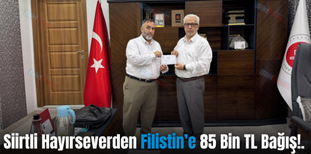 Siirtli Hayırseverden Filistin’e 85 Bin TL Bağış!..