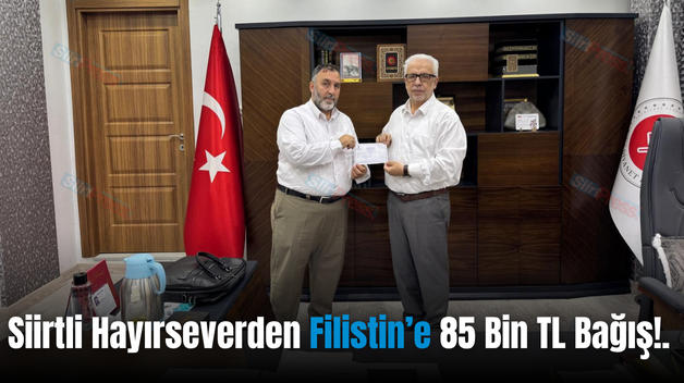 Siirtli Hayırseverden Filistin’e 85 Bin TL Bağış!..